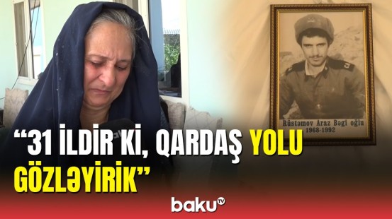 Qalıqları tapılan Araz Rüstəmovun bacısından ürəkdağlayan açıqlama