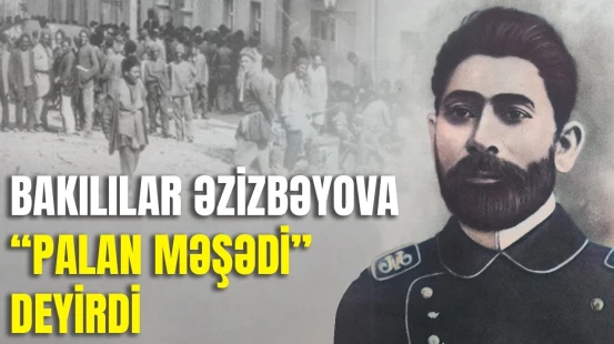 Məşədi Əzizbəyov nə üçün azərbaycanlılara nifrət edirdi?