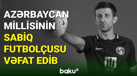 Azərbaycan millisinin sabiq üzvü Şəhriyar Rəhimov dünyasını dəyişib