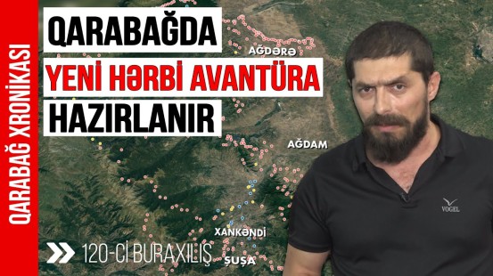 Qarabağda yeni hərbi avantüra hazırlanır - Qarabağ Xronikası 120-ci buraxılış