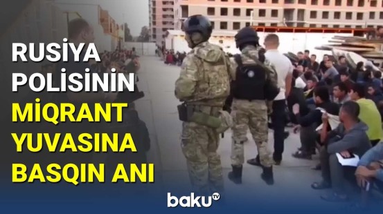 Rus polisindən əməliyyat: 500-dən çox miqrant düşərgəsi üzə çıxdı