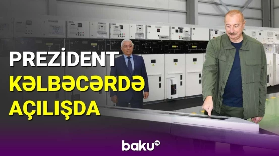 İlham Əliyev Kəlbəcər rayonunda açılışda iştirak edib