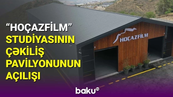 “Hoçazfilm” yaradıcılıq studiyasının çəkiliş pavilyonunun açılışı
