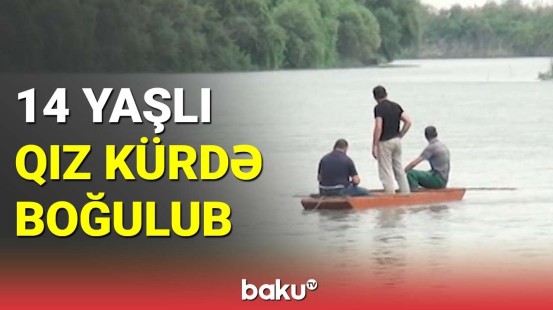 Zərdabda 14 yaşlı qız Kürdə boğulub