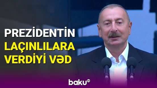 İlham Əliyev: Laçın şəhəri günündə sizinlə birlikdəyəm