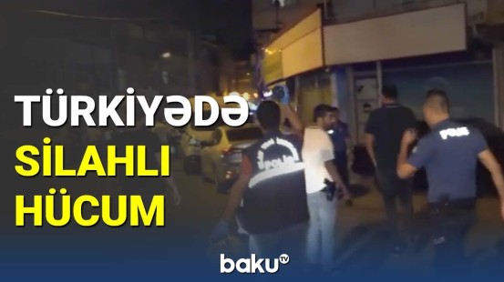 Türkiyədə silahlı hücum : 4 nəfər yaralı