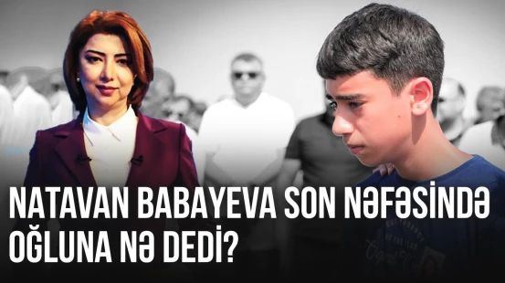 Natavan Babayevanın yarımçıq qalan arzusu və rəfiqələrinin peşmanlığı