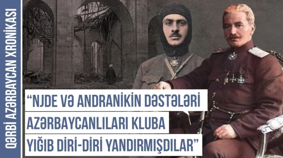 "Bizdən Abbasqulu bəy Şadlinskinin heyfini çıxırdılar" - QƏRBİ AZƏRBAYCAN XRONİKASI