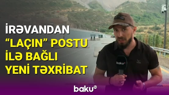 Ermənilərin "Laçın" postu ilə bağlı yalanı ifşa edildi