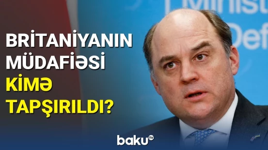 Böyük Britaniyanın yeni müdafiə naziri kimdir?