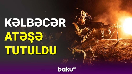 Kəlbəcər istiqamətində mövqelərimiz atəşə tutuldu