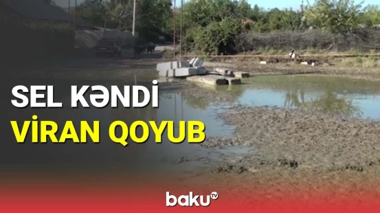 Sel Şəkinin Cəyirli kəndini viran qoydu