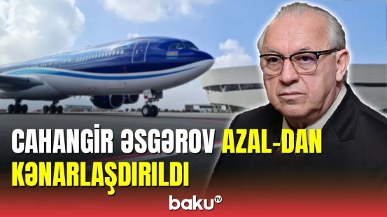 AZAL-ın prezidenti Cahangir Əsgərov vəzifəsindən azad edildi