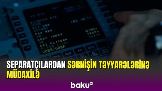 Separatçılar Azərbaycandan uçan sərnişin təyyarələrinə radiomaneələr tətbiq etdi