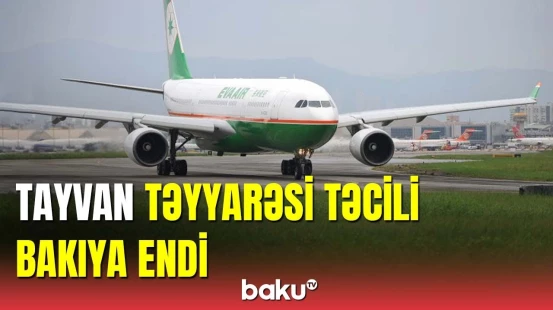 Tayvan təyyarəsinin Bakıya təcili enməsinə nə səbəb olub?
