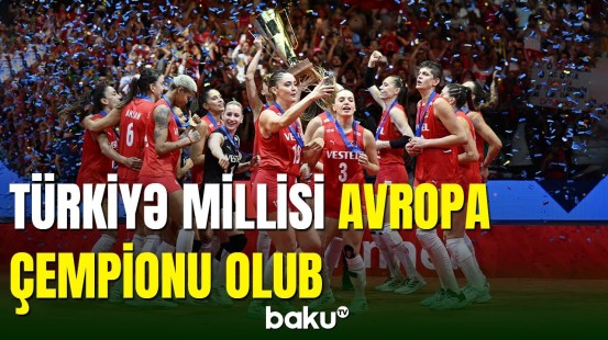 Türkiyənin qadınlardan ibarət voleybol millisi Avropa çempionatında qalib gəlib