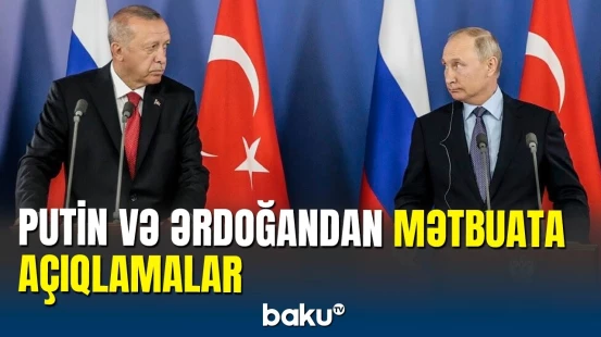 Putin və Ərdoğanın Soçidə birgə mətbuata bəyanatı