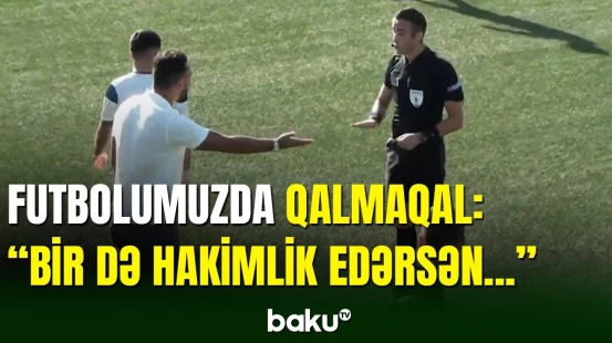 Azərbaycanın futbol üzrə II liqasında baş məşqçi hakimlə mübahisə etdi