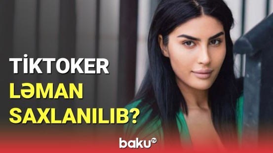 Himnə hörmətsizlik edən tiktoker Ləman Vəliyeva saxlanılıb?