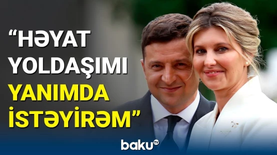 Aylarla gizli yerlərdə qalan Zelenskinin xanımından etiraf