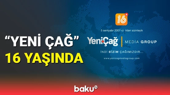 "Yeni Çağ" media qrupunun 16 yaşı tamam oldu