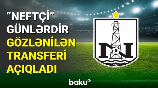 “Neftçi” çoxdan gözlənilən transferi reallaşdırıb