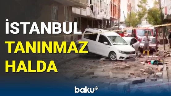 Dəhşətli seldən sonra İstanbulda vəziyyət