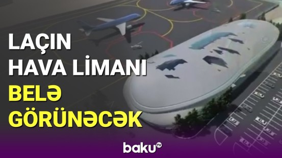 Laçın Beynəlxalq Hava Limanının planı və görülən işlər