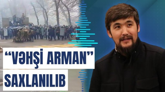 "Vəhşi Arman" və deputat Kudaybergen Almatıdakı iğtişaşla bağlı saxlanılıb
