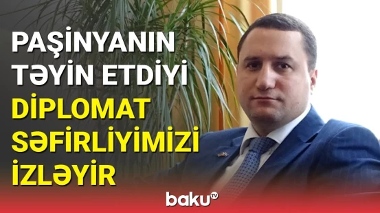 Paşinyanın iki gün öncə təyin etdiyi səfirə "xoş gəldin" mesajı