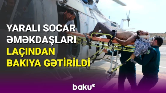 Laçında qəzaya düşənlər helikopterlə Bakıya gətirildi