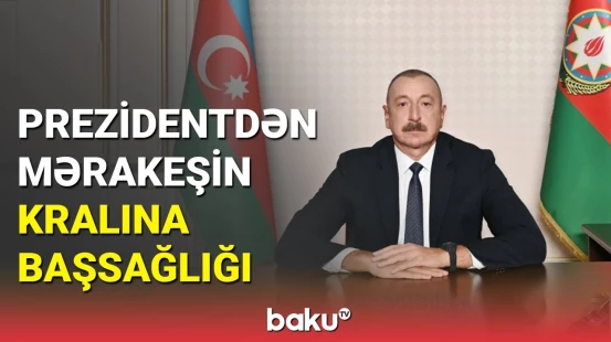 İlham Əliyev Mərakeşin Kralına başsağlığı verib