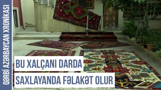 Bu xalçanı 12 ildən bir yalnız bu tarixdə yumaq olar | QƏRBİ AZƏRBAYCAN XRONİKASI
