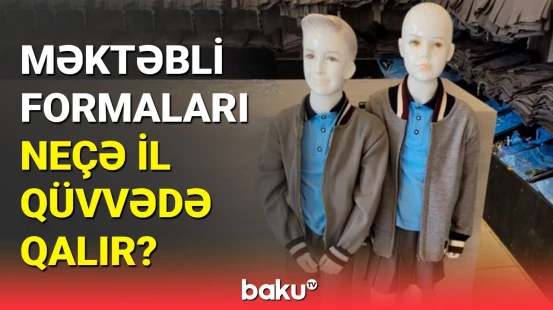 "Məktəbli formaları valideynlərlə birlikdə seçilir"