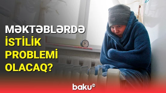 Məktəblərin istilik təchizatı ilə bağlı açıqlama