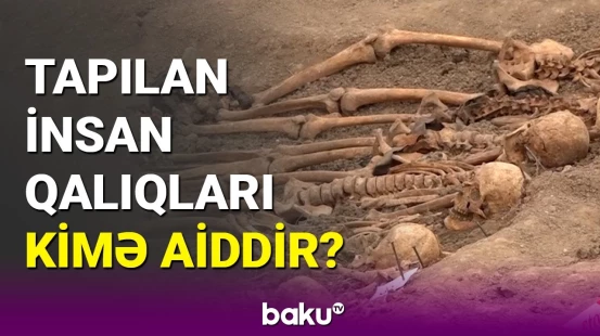 Qubadlı və Zəngilanda insan qalıqları tapıldı