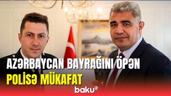 Türkiyəli polis bayrağımızı öpdüyü üçün mükafatlandırıldı