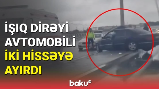 Bakıda dəhşətli qəza: avtomobil işıq dirəyinə çırpıldı