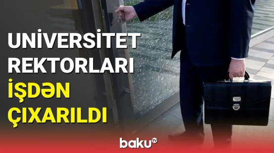 2 universitetin rektoru çıxaıldı: Prezidentdən vacib sərəncamlar
