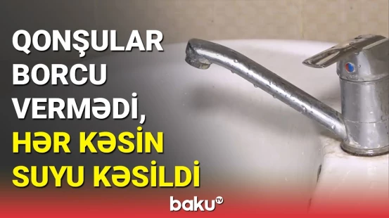 Bakıda binanın borclu sakinləri bütün qonşulara təhlükə yaratdı