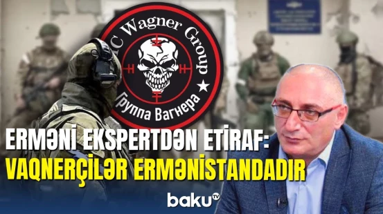 "Vaqnerçilər"i Ermənistanda görən ekspert: məqsəd bəllidir