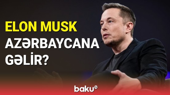 "Azərkosmos" rəsmisi açıqladı: Elon Musk Azərbaycana gələcək?