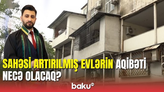 Əhali özbaşına böyütdüyü evləri necə sənədləşdirə bilər? - Ekspert açıqladı