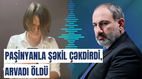 Paşinyanla şəkil çəkdirən blogerin arvadı İrəvanda öldü: meyit hamamda tapıldı