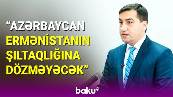 Hikmət Hacıyevdən ermənilərə son çağırış: Ermənistan buna əməl etməsə...