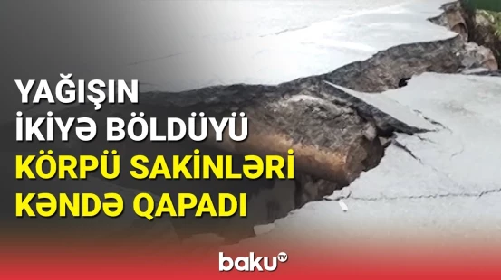 Körpü uçdu, 15 min əhali yolsuz qaldı: Astarada sakinlər köməksiz qalıb