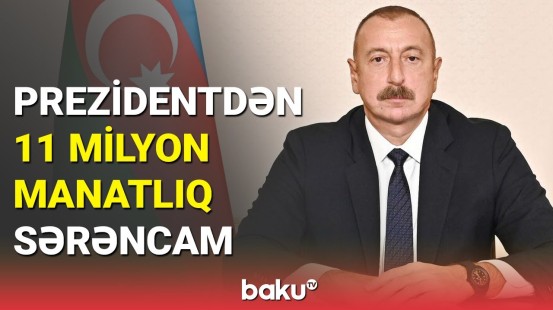 Son dəqiqə: Prezident bu sahəyə 11 milyon manat ayırdı