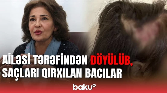 Bacılar ailələri tərəfindən zorakılığa məruz qaldı: Azərbaycanda tükürpədici hadisə