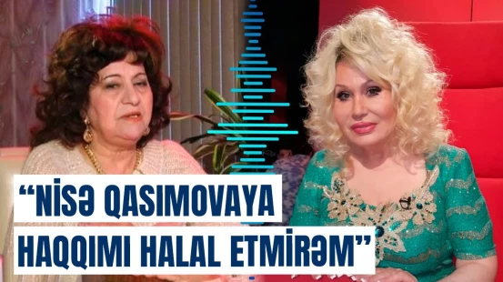 Ceyran Haşımovadan ağır sözlər: Nisə Qasımova nankor insandır