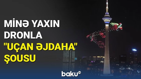 Çində qüllə ətrafında minə yaxın dronla "uçan əjdaha" şousu nümayiş etdirildi